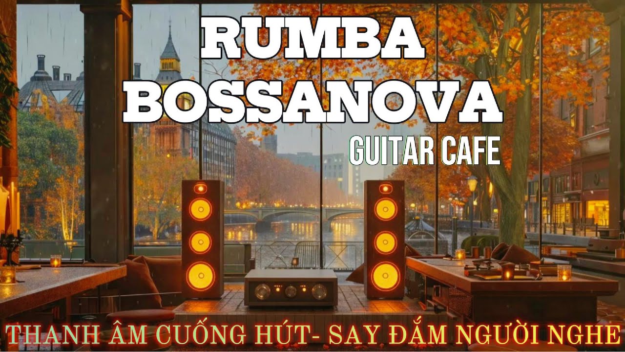 RUMBA BOSSANOVA HÒA TẤU GUITAR – NGHE LÀ THẤY NHẸ LÒNG| Hòa Tấu Rumba Guitar | Nhạc Cafe Buổi Sáng