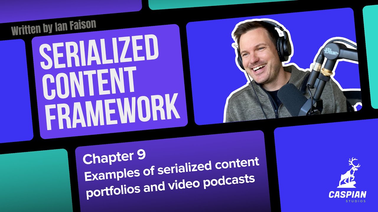 Serialized Content Framework - Chapter 9: Examples of serialized content portfolios & video podcasts