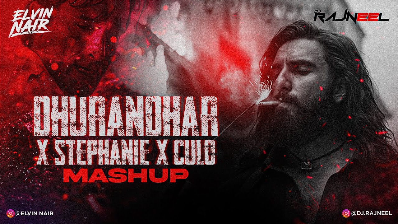 Dhurandhar X Stephanie X Culo Mashup   DJ Rajneel & Elvin Nair