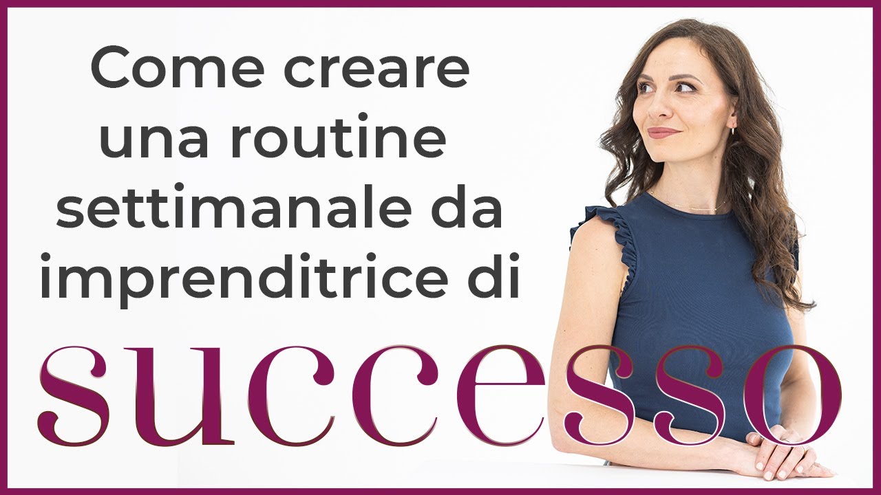 Crea una routine settimanale da imprenditrice di successo (e che faccia crescere il tuo business)