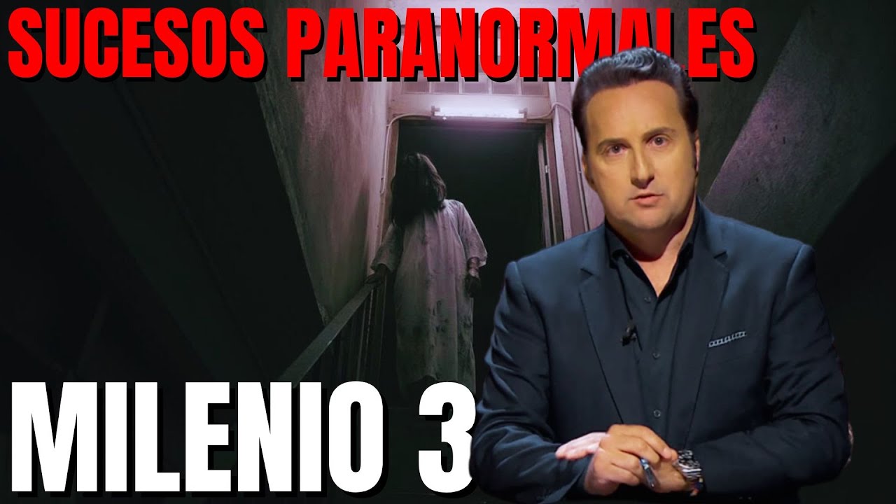 Milenio 3 - Sucesos paranormales encuentros escalofriantes con entes malignas