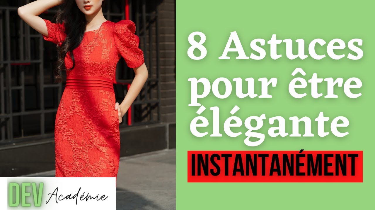 8 astuces pour ETRE ELEGANTE et CLASSE INSTANTANEMENT. Deviens une femme élégante et chic de suite!