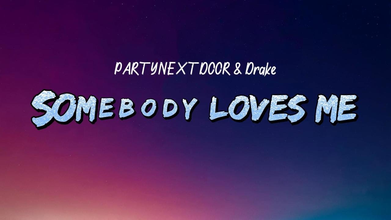 PARTYNEXTDOOR & Drake - Somebody Loves Me (Lyrics)