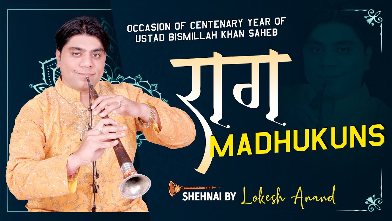 Raag Madhukuns , Shehnai by Lokesh Anand in Occasion of Centenary Year of Ustad Bismillah Khan Saheb