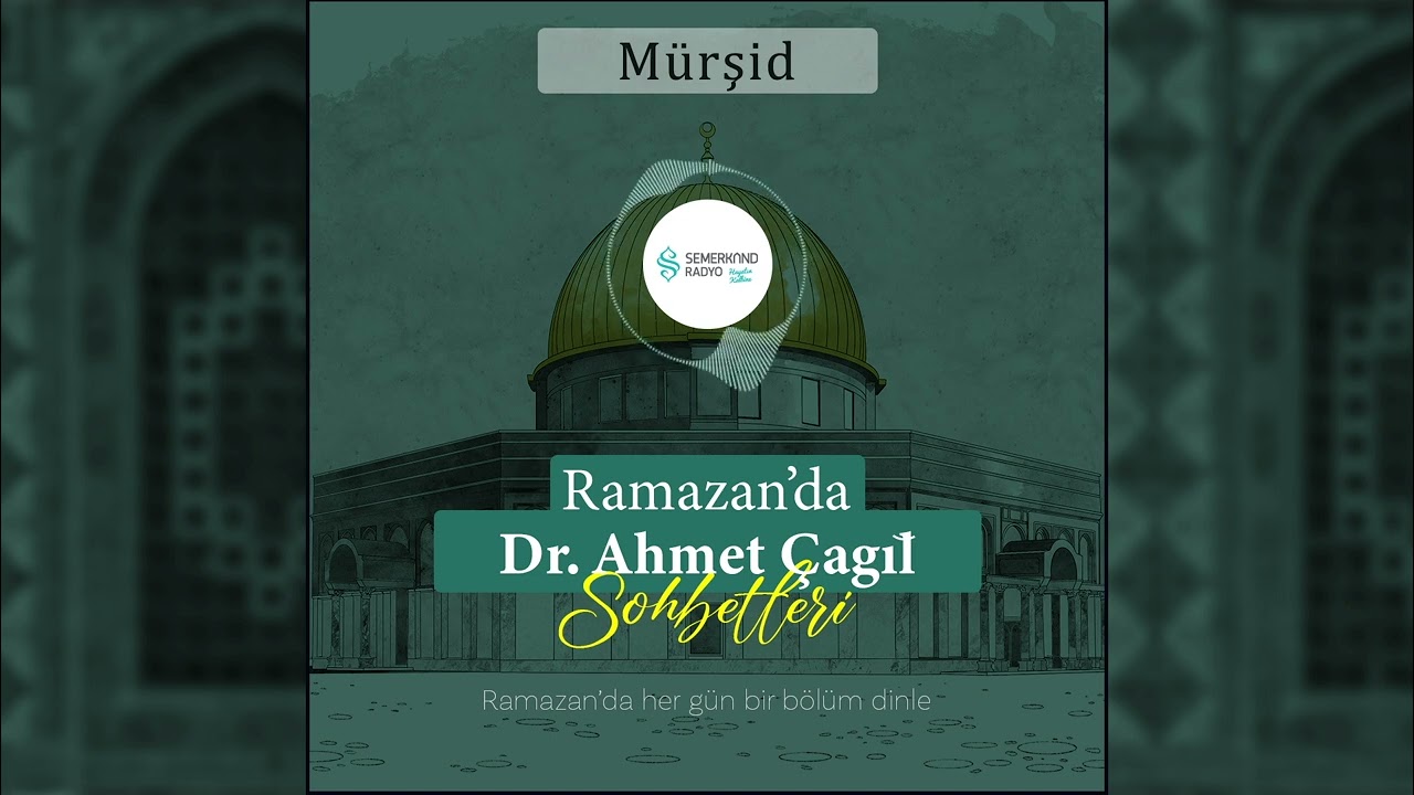 Ramazan'da Dr. Ahmet Çağıl Sohbetleri - Mürşid | Semerkand Radyo