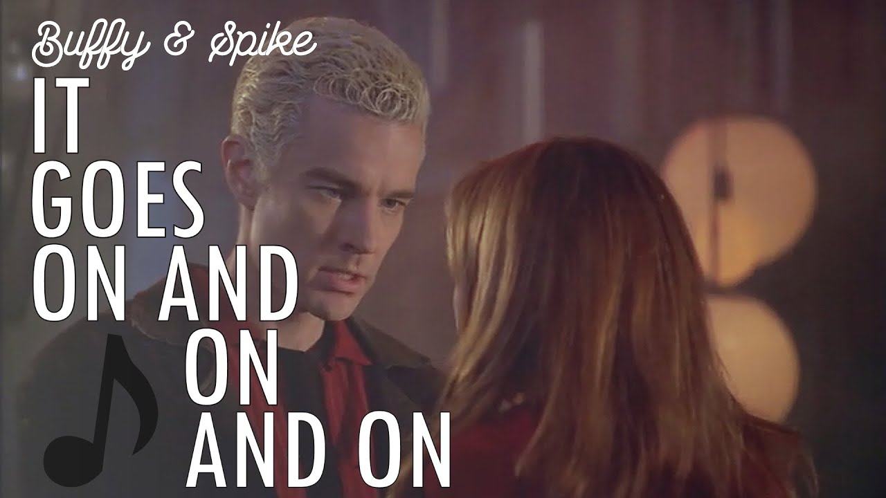 [Buffy & Spike] it goes on and on and on