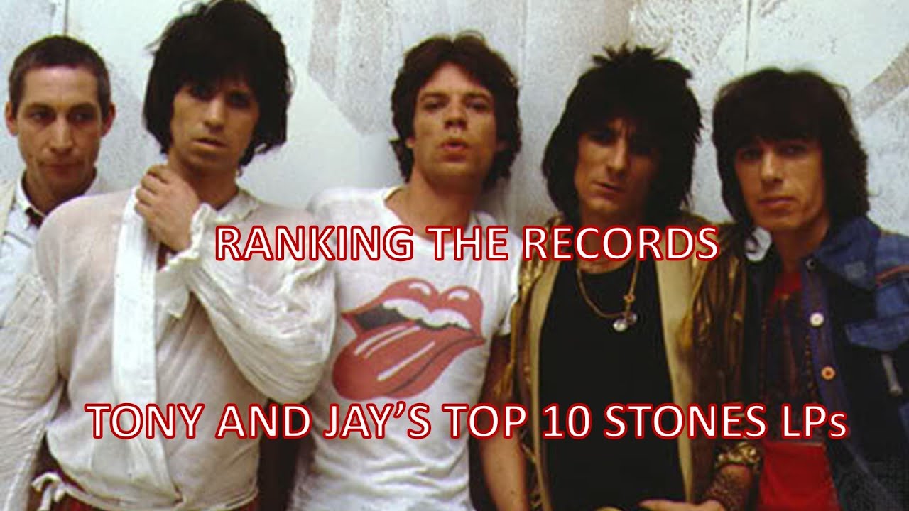 Ranking the Records: Tony and Jay's Top 10 Rolling Stones LPs