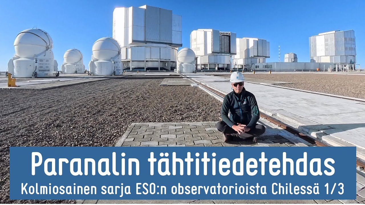 Maailman tehokkain tähtitiedetehdas VLT – käynti Chilessä Paranal-vuorella