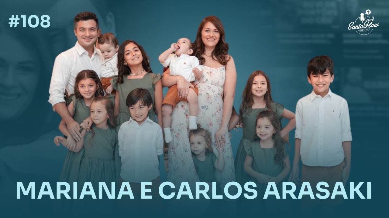MARIANA E CARLOS ARASAKI (Pais de 12 Filhos) | SantoFlow Podcast #108