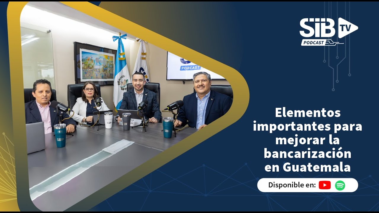 SIB TV PODCAST | T02:E12 Elementos importantes para mejorar la bancarización en Guatemala