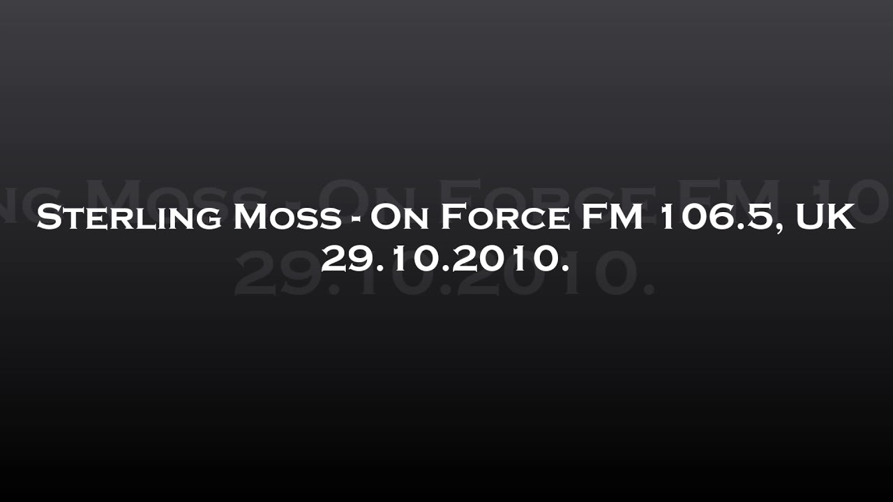 Sterling Moss - On Force FM 106.5, UK 29.10.2010.