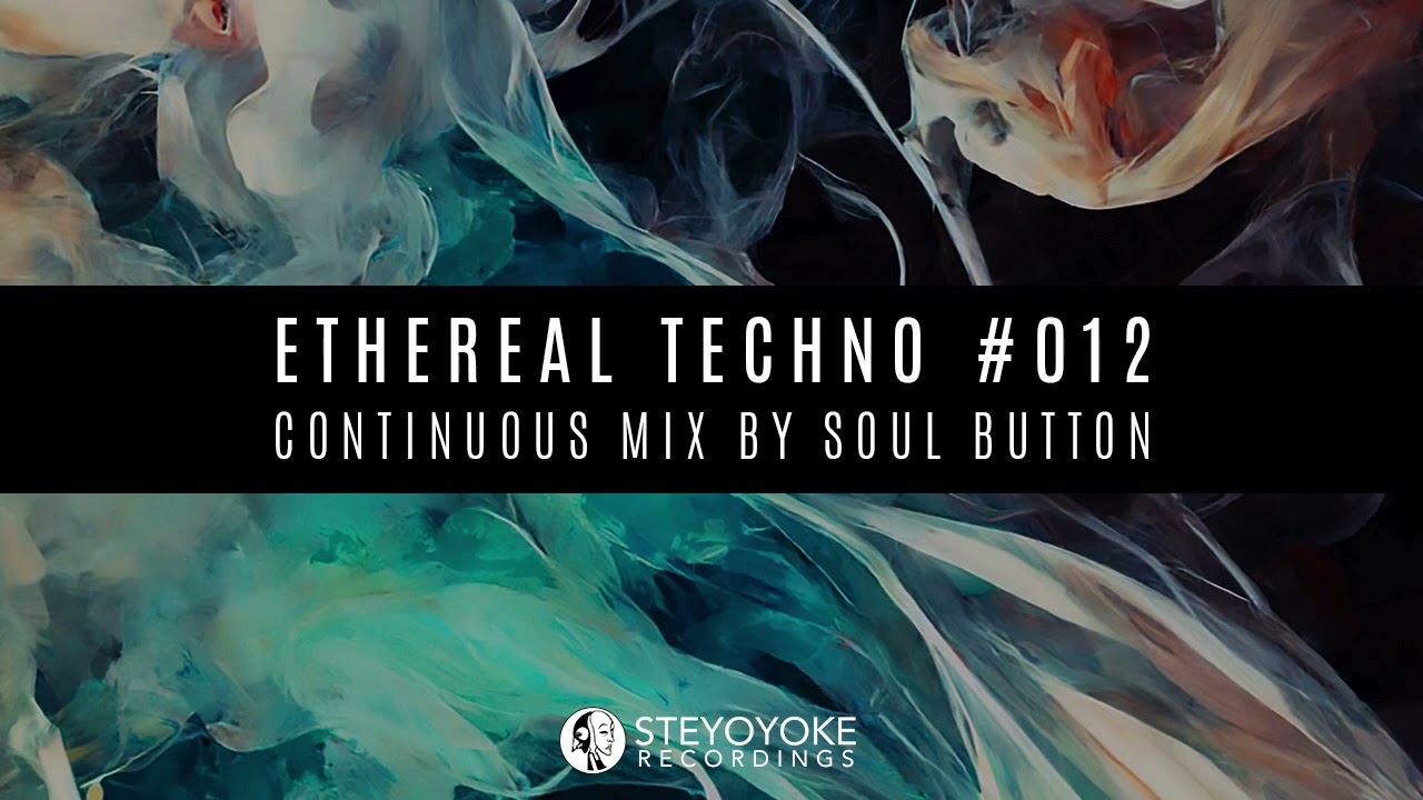 Ethereal Techno #012 (Continuous Mix by Soul Button)