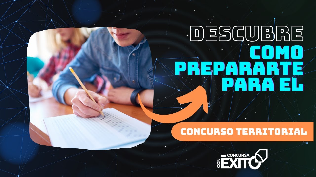 Descubre C&oacute;mo Prepararte Para El Concurso Territorial