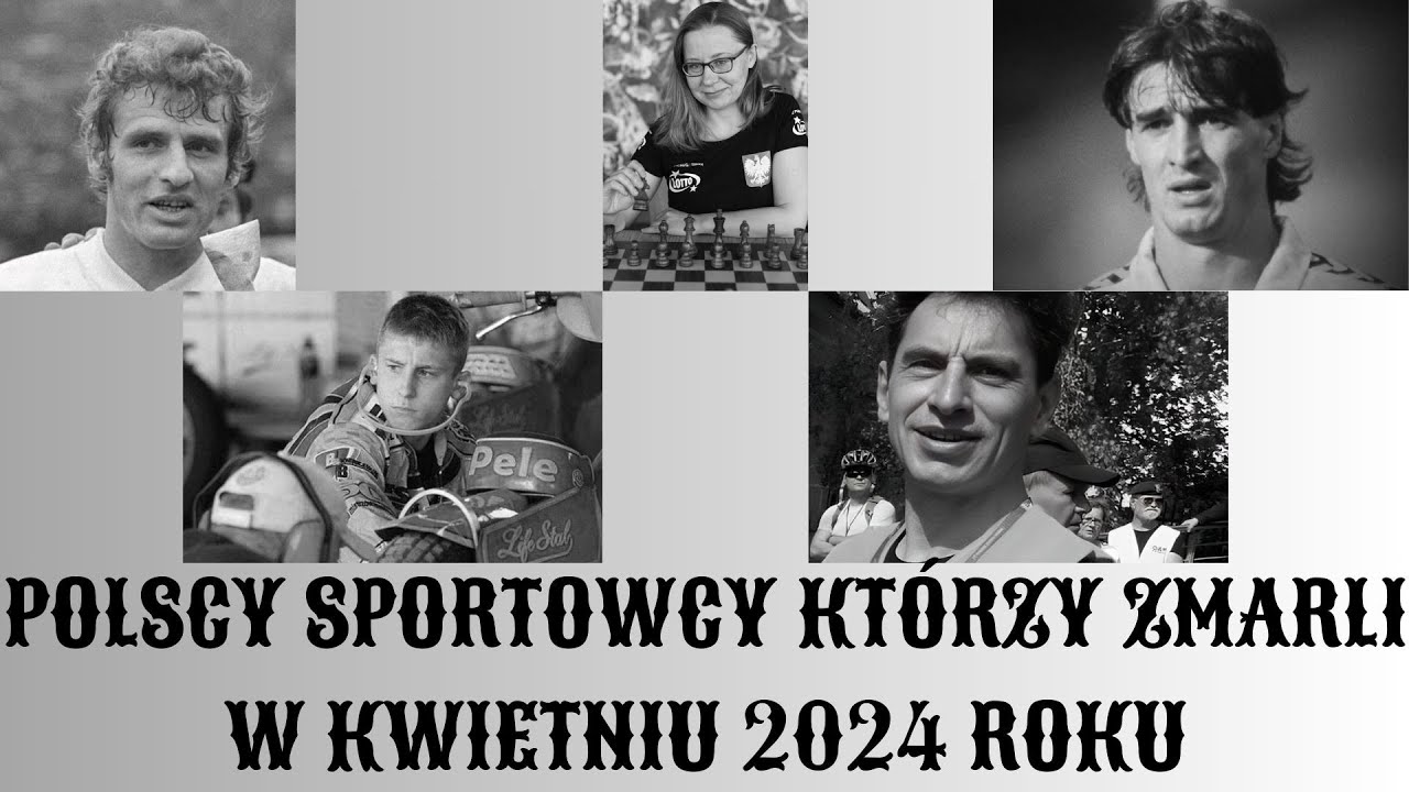 NIEOBECNI: POLSCY SPORTOWCY KT&Oacute;RZY ZMARLI W KWIETNIU 2024 ROKU