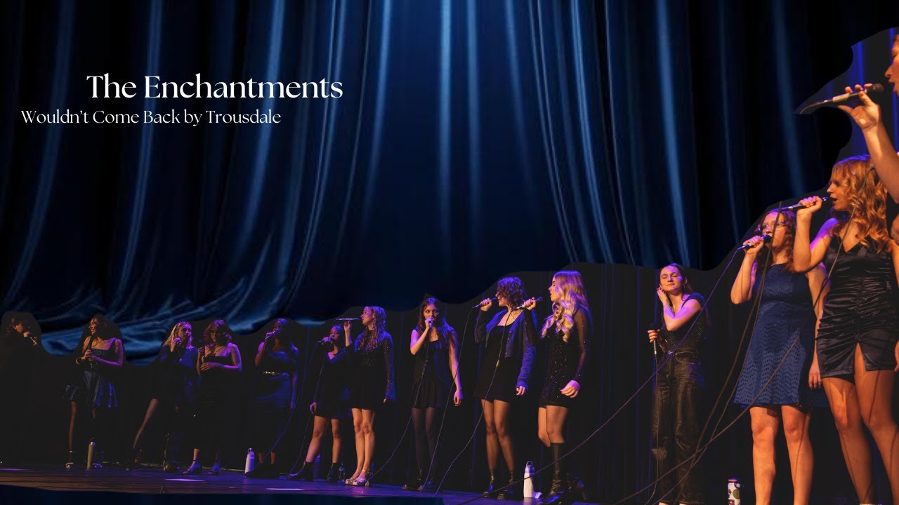 Wouldn't Come Back (Trousdale) - The Enchantments A Cappella 2025-2026
