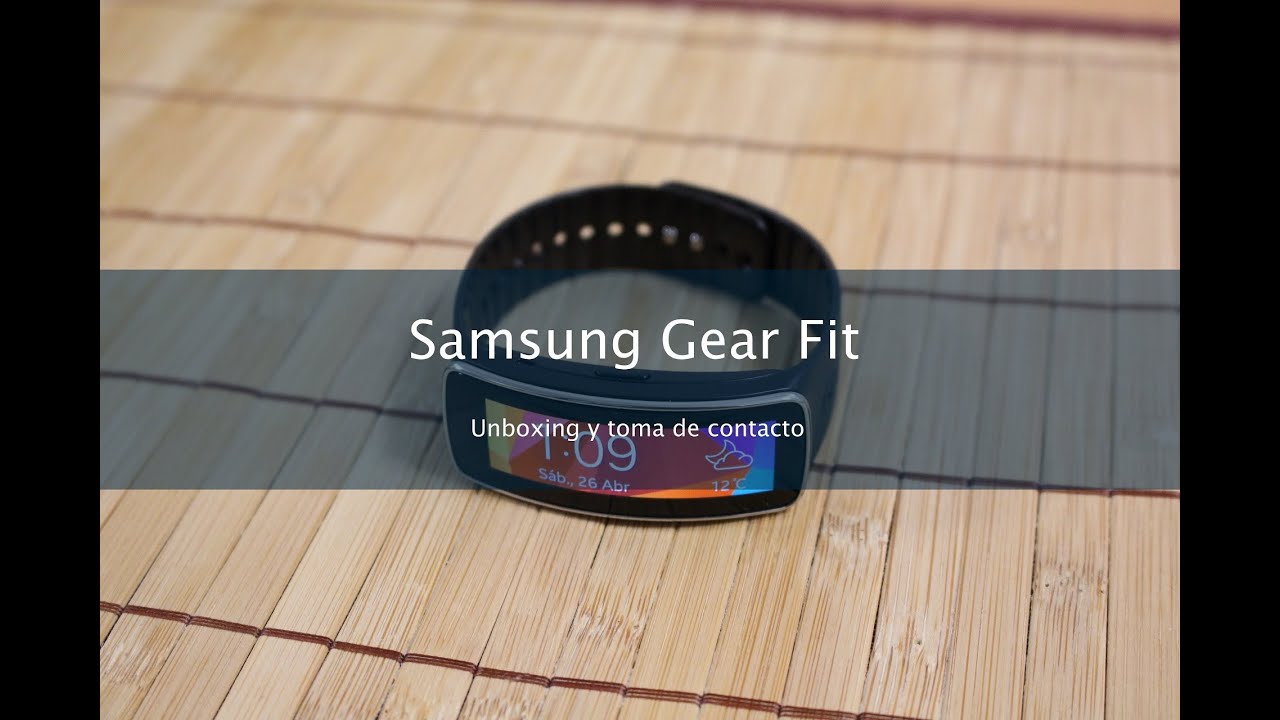Samsung Gear Fit: Unboxing, toma de contacto y primeros pasos en Español