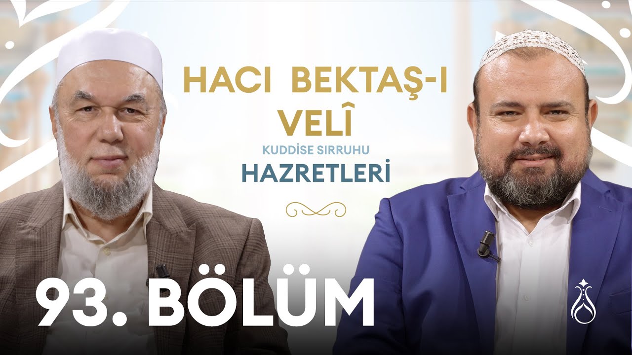 Hacı Bektaş-ı Vel&icirc; Hz. (k.s) | B&uuml;y&uuml;klerin İzinde | 93. B&ouml;l&uuml;m