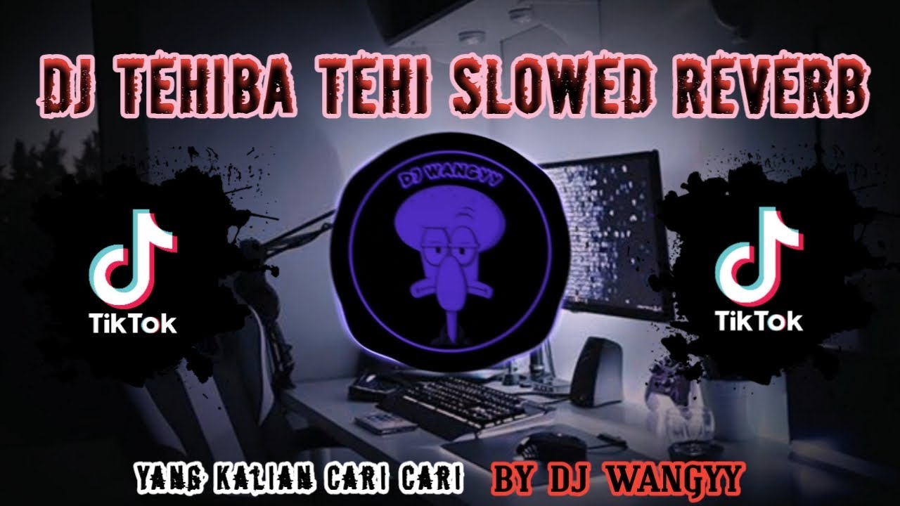 DJ TEHIBA TEHI REVERB SLOWED FYP DITIKTOK TERBARU