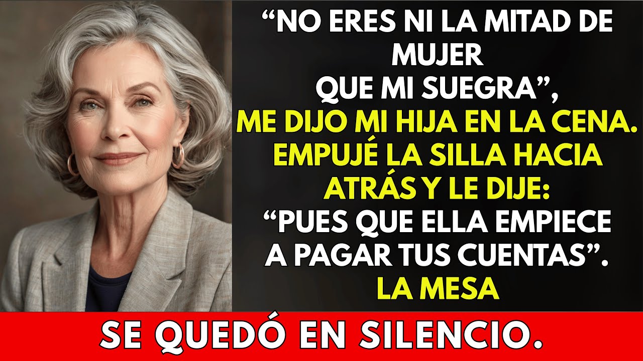 “No eres ni la mitad de mujer que mi suegra”, me dijo mi hija en la cena. Empujé la silla hacia…