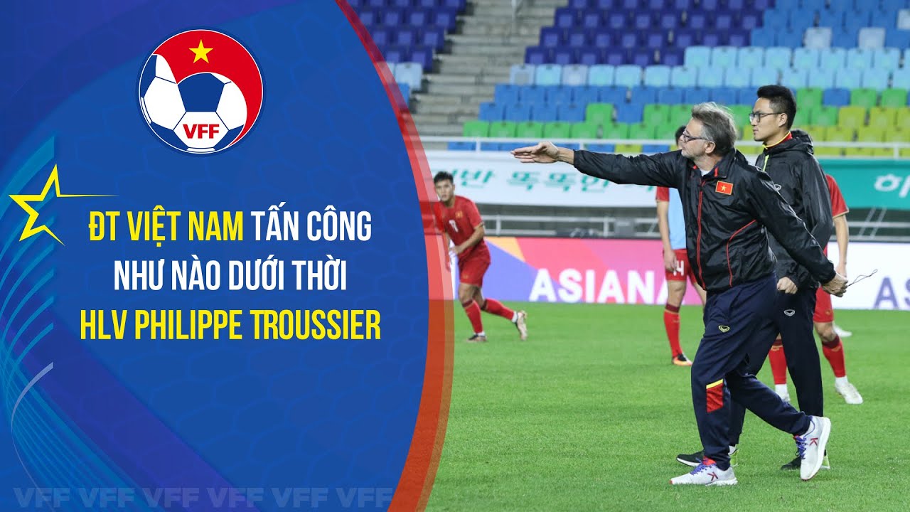 ĐT Việt Nam tấn c&ocirc;ng như n&agrave;o dưới thời HLV Philippe Troussier