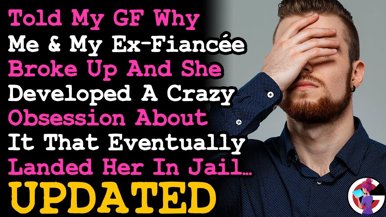 UPDATE GF Developed An Obsession That Put Her In Jail After Learning I Cheated On My Ex-Fiancée