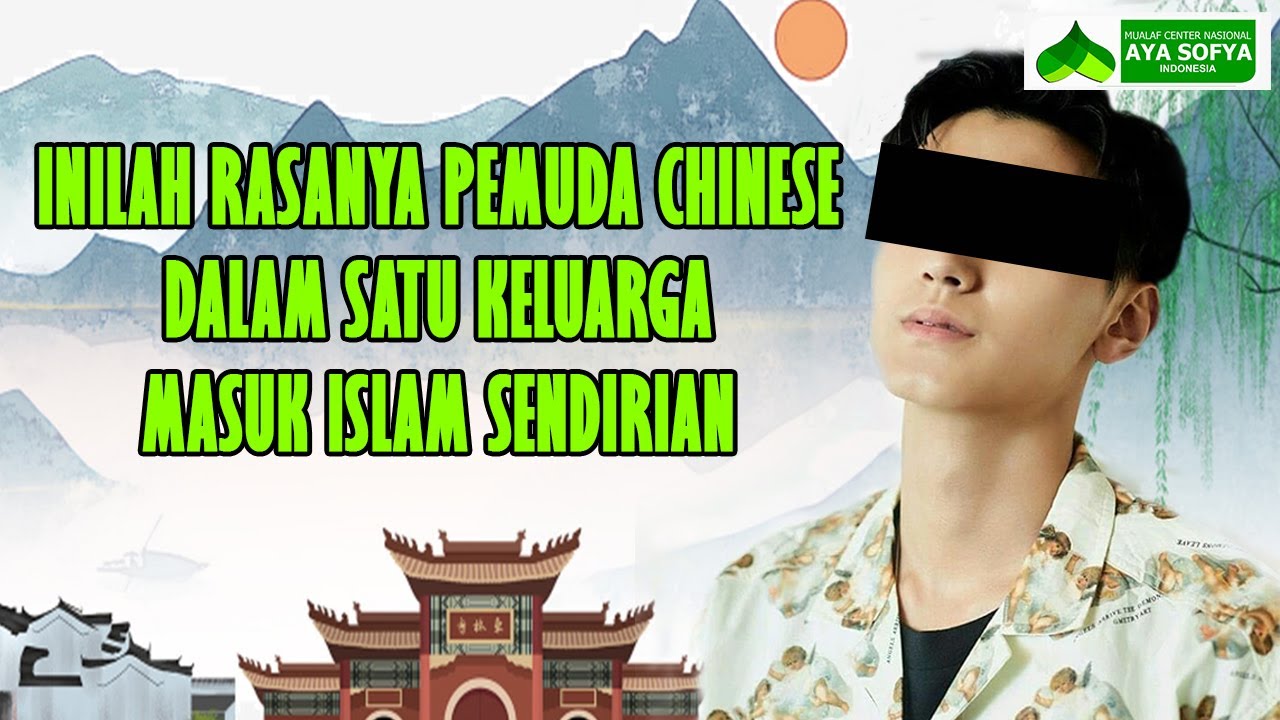 Inilah Rasanya Pemuda Chinese Dalam Satu Keluarga Masuk Islam Sendirian