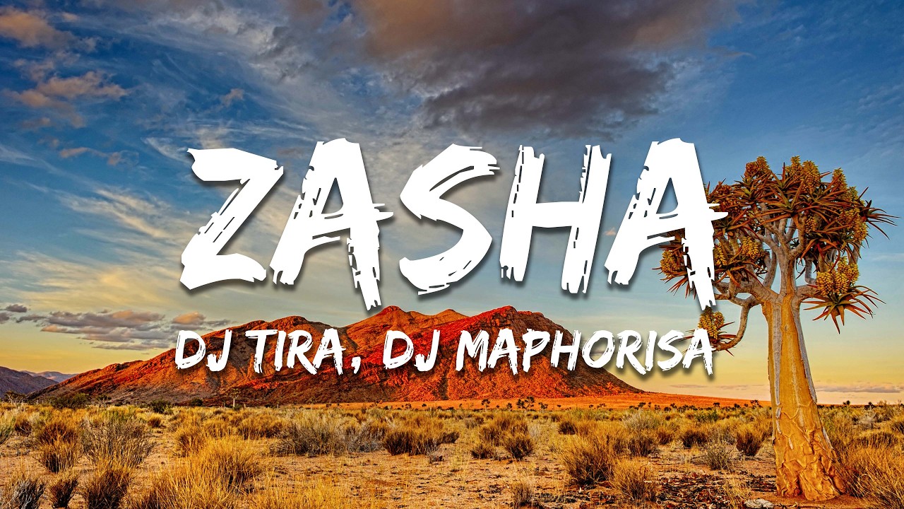 DJ Tira, DJ Maphorisa & Kabza De Small - Zasha ft. Leehleza, Dladla Mshunqisi, Uncool MC & Captain