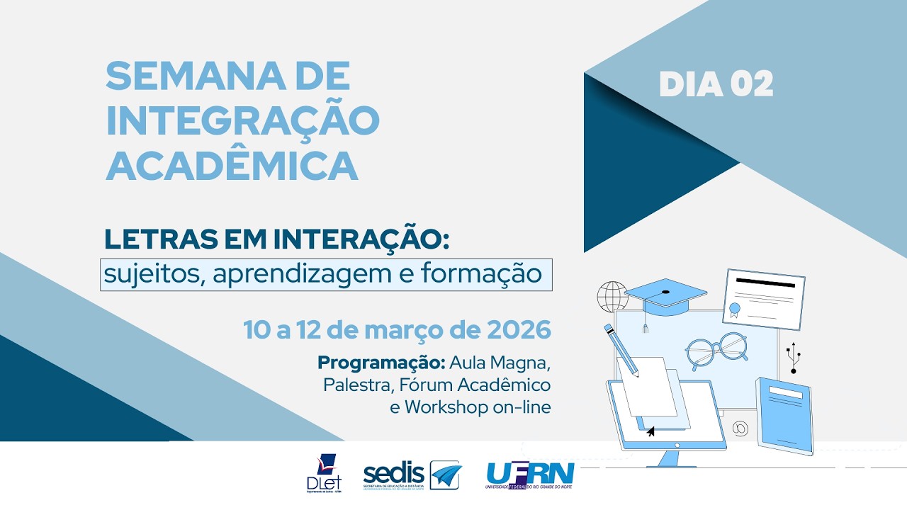 Semana de Integração Acadêmica – Letras em Interação: sujeitos, aprendizagem e formação - DIA 02