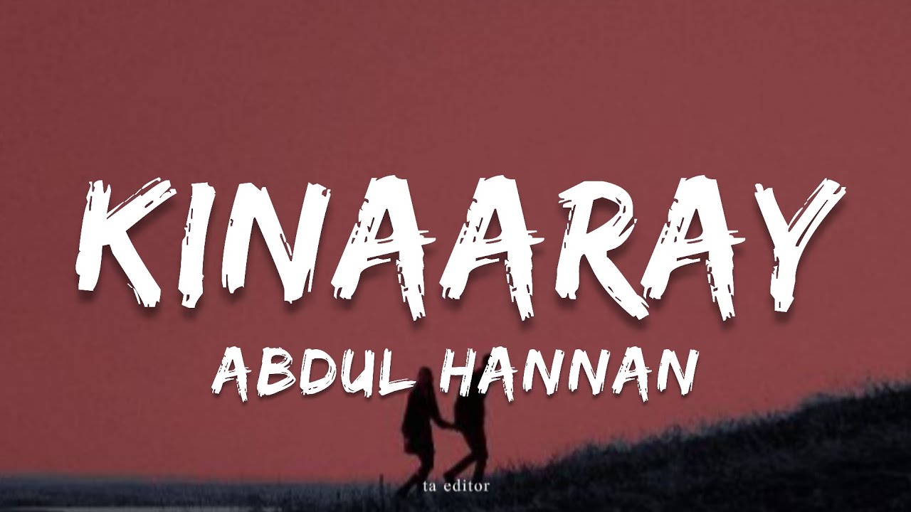 Kinaaray - Abdul Hannan | Lyrics