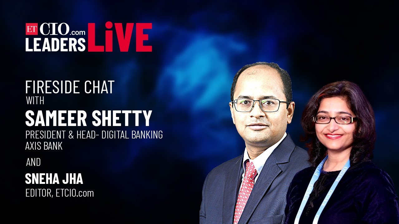 ETCIOLeadersLive || Fireside Chat with Sameer Shetty, President & Head- Digital Banking, Axis Bank