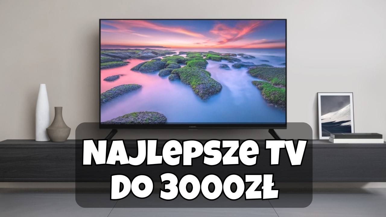 Najlepsze Telewizory do 3000zł w 2026 roku.