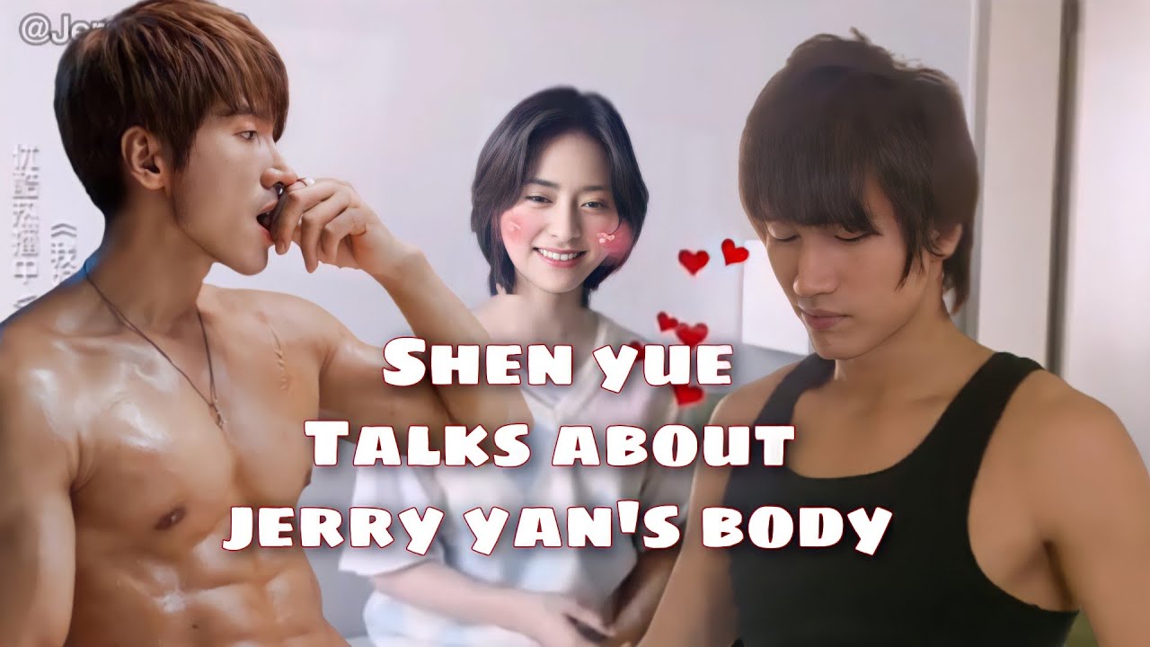 Shen Yue talks about Jerry Yan's body