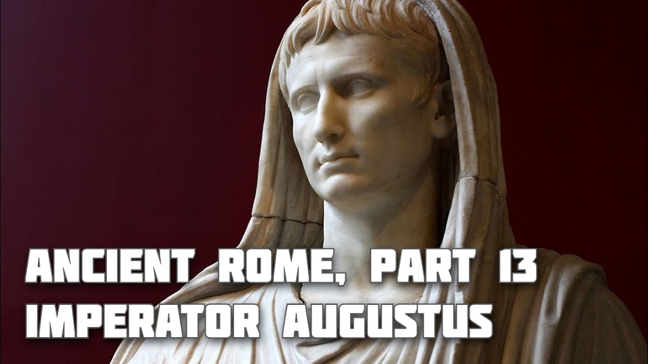 Ancient Rome, Part 13: The Empire of Augustus