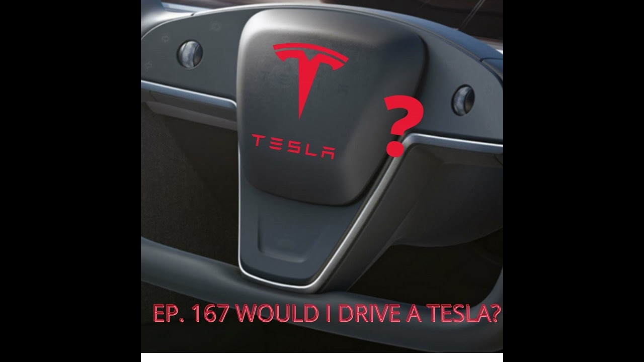 Ep. 167 Would I Drive a Tesla?