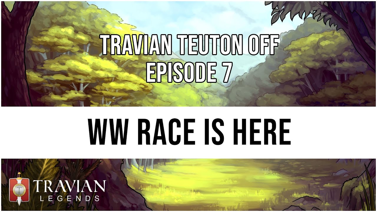 (10X) Travian Teuton Off Episode 7 - WW RACE IS HERE