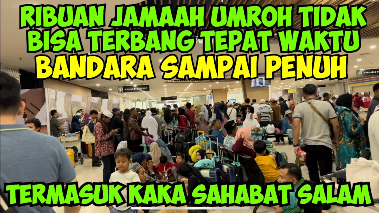 RIBUAN JAMAAH UMROH TIDAK BISA TERBANG BANDARA JUANDA SAMPEK PENUH MENGANTAR KAKA SAHABAT SALAM