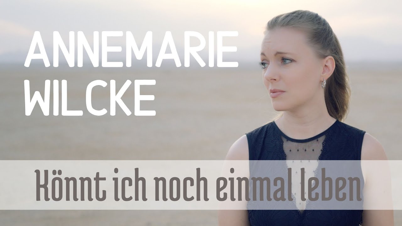 ANNEMARIE WILCKE Könnte ich noch einmal leben (Music Video)