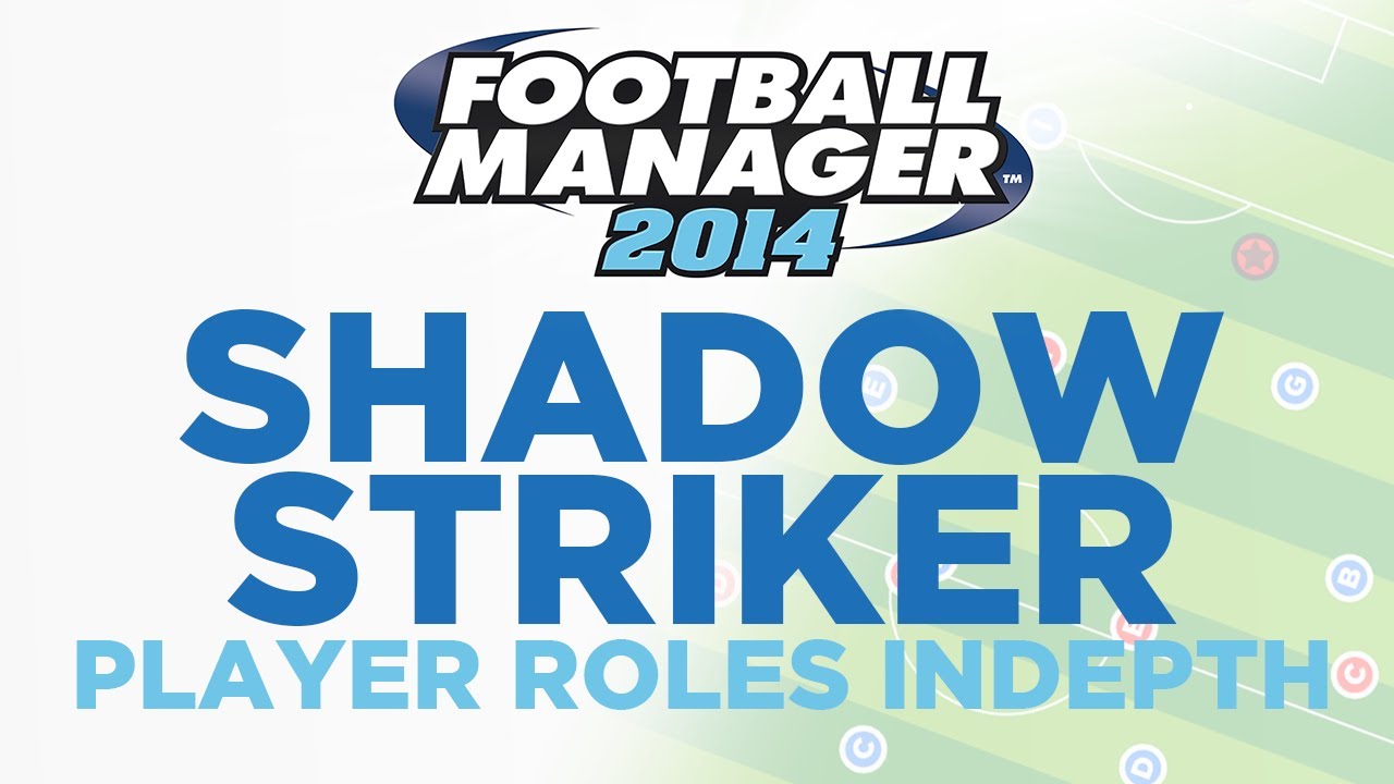 Player Roles in Depth - Shadow Striker (False 10) | Football Manager 2014