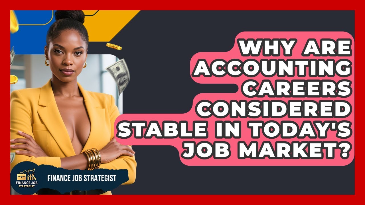 Why Are Accounting Careers Considered Stable in Today's Job Market? - Finance Job Strategist
