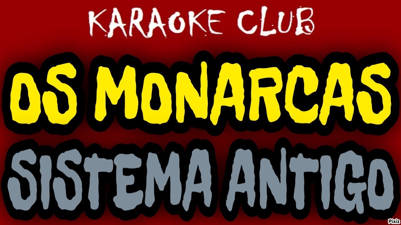 OS MONARCAS - SISTEMA ANTIGO ( KARAOKÊ )