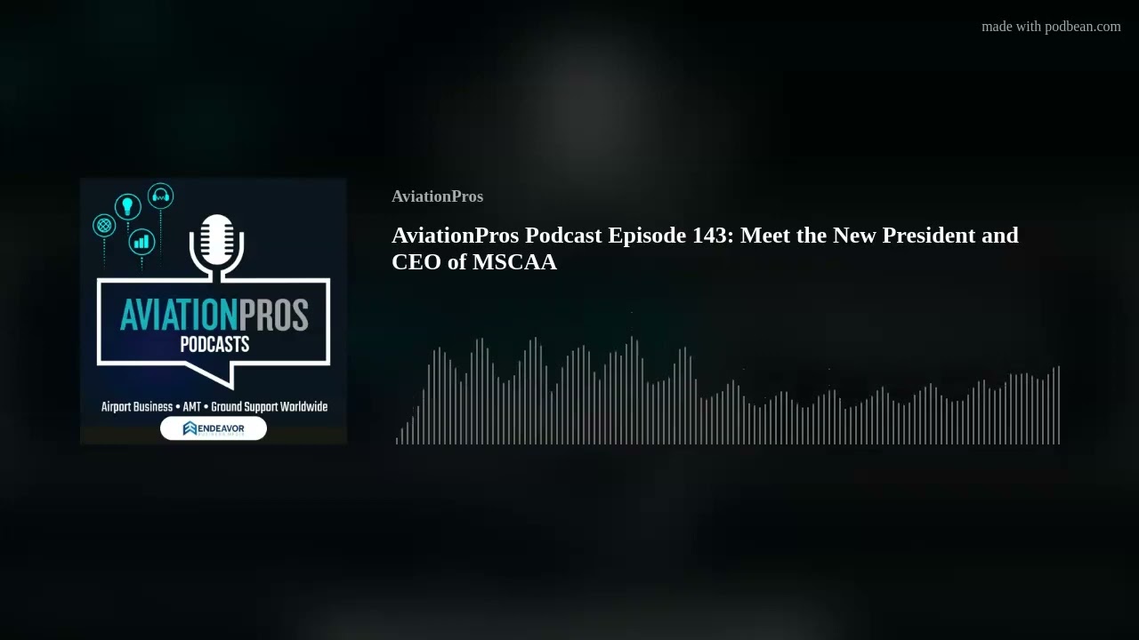 AviationPros Podcast Episode 143: Meet the New President and CEO of MSCAA