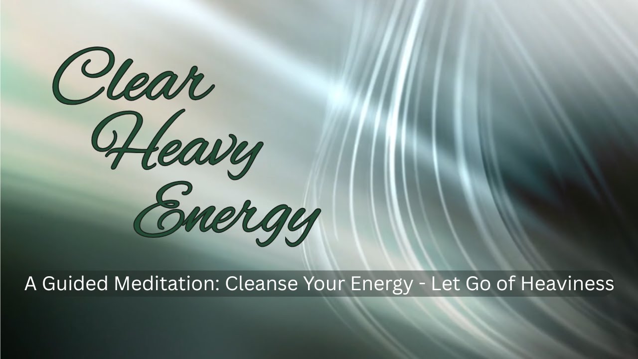 Clear Heavy Energy Meditation