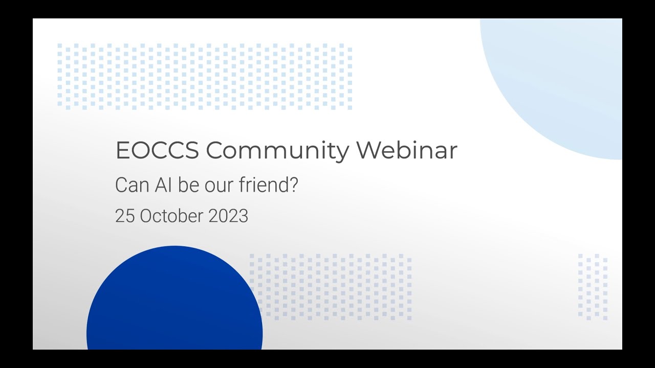 EOCCS Community Webinar - Can AI be our friend?