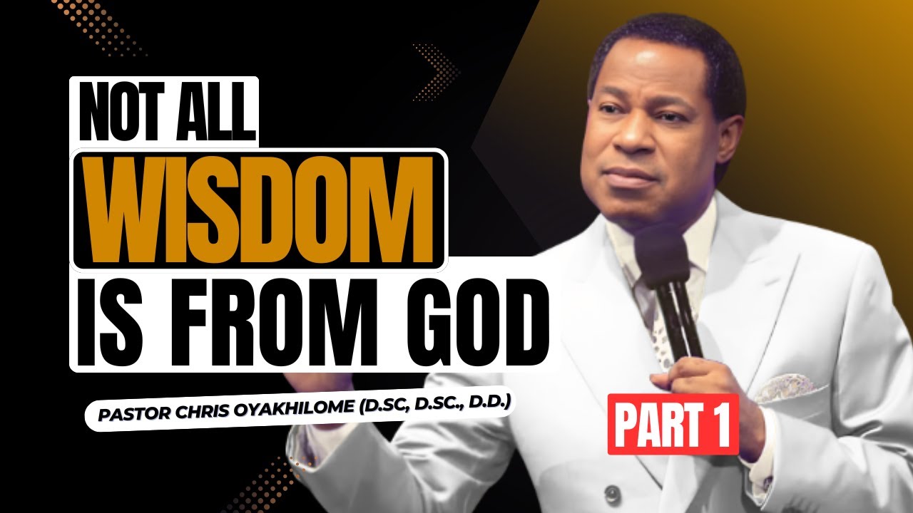 Three KINDS of WISDOM (Part 1) | Understanding Biblical Wisdom – Pastor Chris Oyakhilome