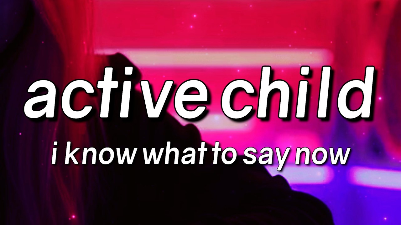 Active Child - I Know What to Say Now (Lyrics)