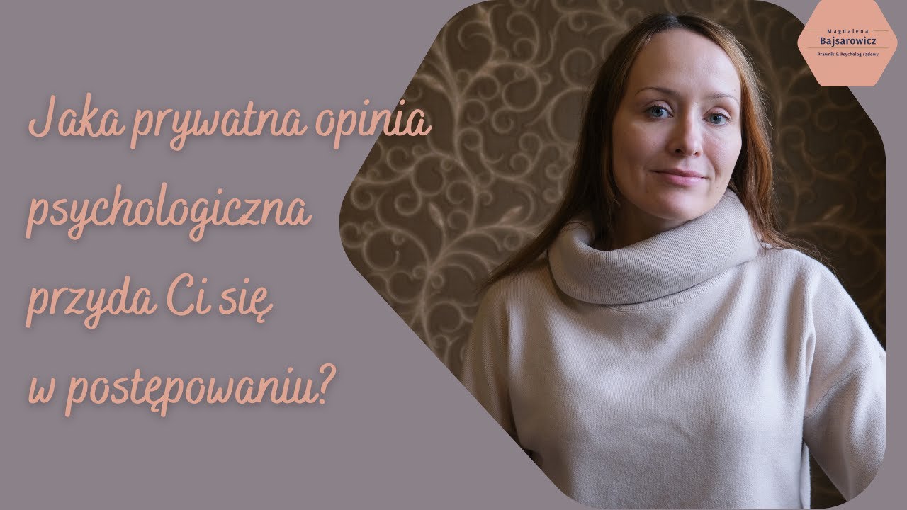 Opinia psychologa do sądu. 5 informacji, które musi zawierać.