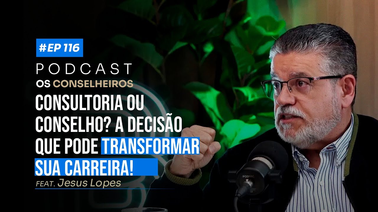 O caminho para transformar sua trajetória profissional! - Jesus Lopes - Os Conselheiros 