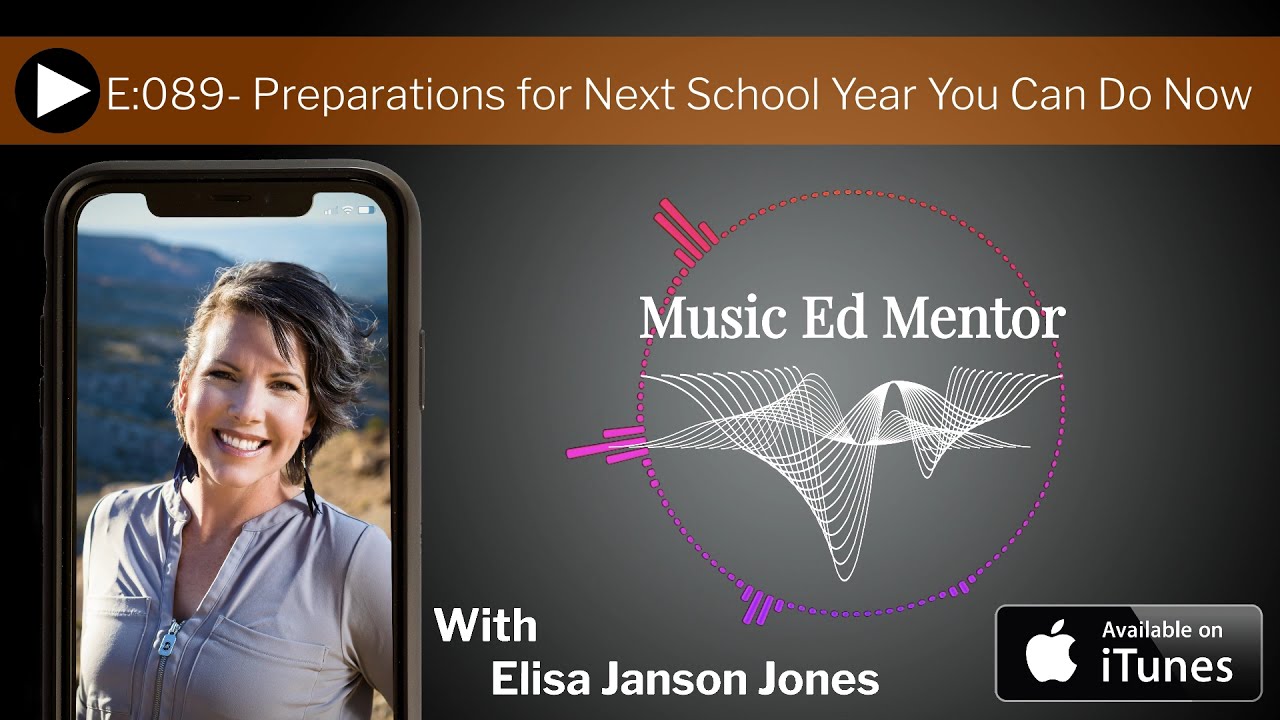 Music Ed Mentor Podcast - Episode 089 -  Preparations for Next School Year You Can Do Now