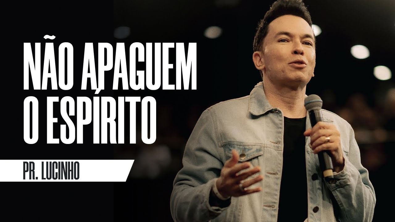 Não apaguem o Espírito | Pr. Lucinho