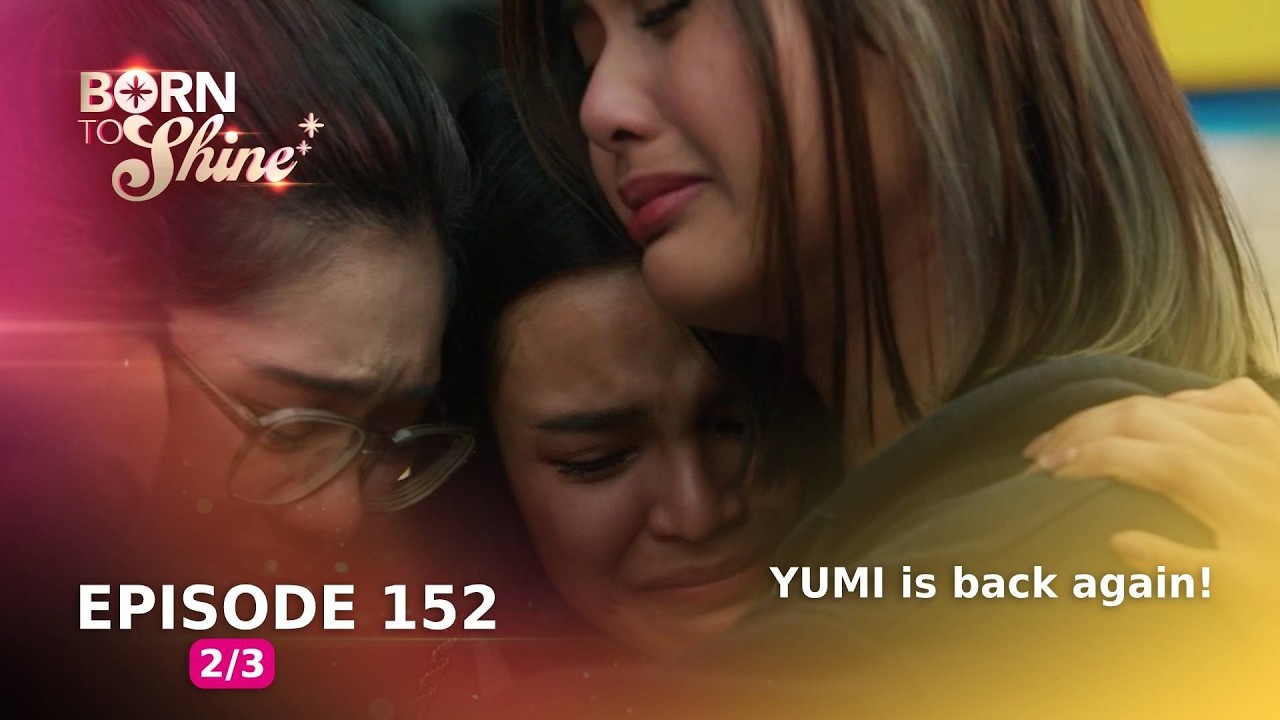 Born To Shine: YUMI is back again! (Episode 152 - Part 2/3)